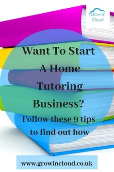 books stacked on top of each other with the words want to start a home tutoring business? follow these 9 tips to find out how