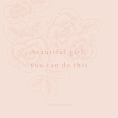 a pink flower with the words beautiful girl you can do this