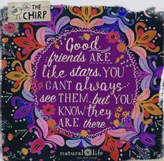 a quote with colorful flowers and stars on the bottom, in purple text that reads good friends are like stars you can't always see them but you know they