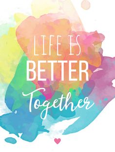 the words, life is better together are painted in watercolor on a white background