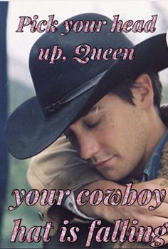 a man wearing a cowboy hat and holding a cell phone to his ear with the words pick your head up, queen on it