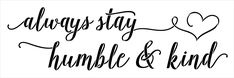 the phrase always stay humble and kind with hearts