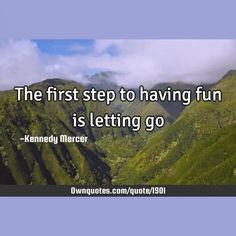 The first step to having fun is letting go

  #Freedom #Life #Philosophy