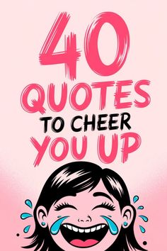 a girl with the words 40 quotes to cheer you up on her face and smiling