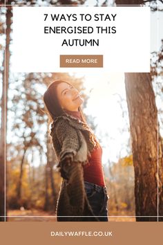 a woman standing in the woods with her arms outstretched and text overlay reads 7 ways to stay energetic this autumn read more