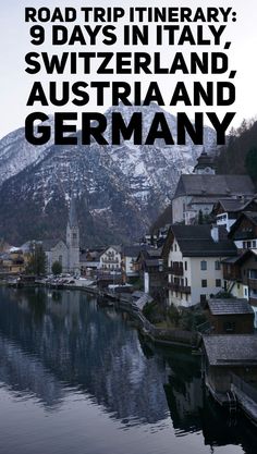 a river with houses and mountains in the background that says road trip itinerary, switzerland, austria and germany