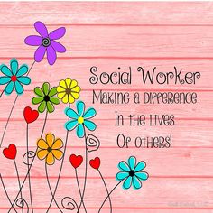 a wooden sign with flowers on it that says, social worker making a presence in the lives of others