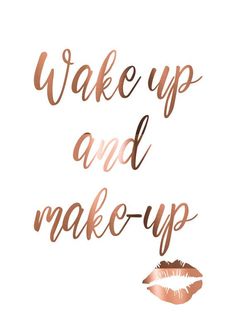 the words wake up and make - up written in copper ink on a white background