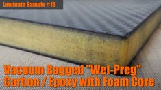 a close up of a mattress with the words vacuum bagged wet - preg carbon / epox with foam core