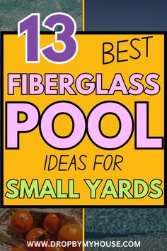 the words 13 best fiberglass pool ideas for small yards are shown above an image of oranges