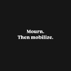 the words mournn, then moblize are written in white on a black background