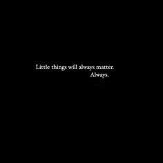 a black background with the words little things will always matter