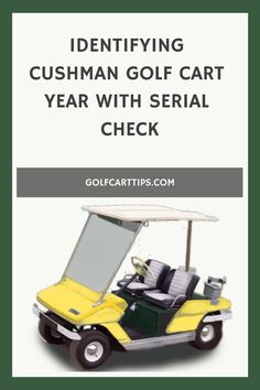 a yellow golf cart with the words identifying gusman golf cart year with serial check