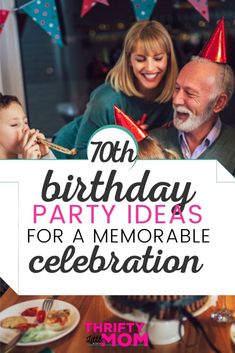 a family celebrating their 70th birthday with the words, 70th birthday party ideas for a memorable celebration