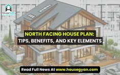 a house with the words north facing house plan tips, benefits and key elements