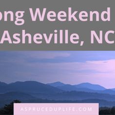 the words long weekend, ashsville, nc in front of mountains