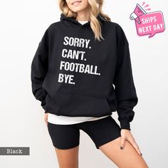 Sorry Can't Football Bye Sweatshirt, Football Unisex Crewneck, Football Mom Hoodie, Sports Mom Sweater, Football Sweatshirt, Sports Hoodie Our high-quality sweatshirts and hoodies come in a variety of sizes and colors to suit your needs. If you have any questions or special requests, please don't hesitate to contact us. We hope you enjoy browsing our shop and find something you love! FEATURES * Sizes Offered: Refer to the drop-down menu for available sizes. * Colors: See the drop-down menu and photos for options. * Material: Soft wash cotton-poly blend. * Style: Crewneck Sweatshirt or Hoodie * Care: Machine wash cold, delicate cycle inside out with like colors. Tumble dry low or hang to dry. * Graphic: Professionally printed using leading industry equipment. * Double needle stitched and pr Moisture-wicking Long Sleeve Hoodie Fan Apparel, Moisture-wicking Long Sleeve Fan Hoodie, Fall Sports Sweatshirt Hoodie, Fall Sports Hoodie Sweatshirt, Winter Sports Hoodie With Letter Print, Sports Hoodie For Fall, Sportswear Fleece Hoodie For Sporting Events, Sportswear Fleece Hoodie For Sports Season, Game Day Tops With Drawstring Hood For Sports Season