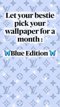 a blue wallpaper with the words, let your bestie pick your wallpaper for a month