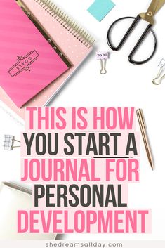 a desk with notebooks, pens and scissors on it that says this is how you start a journal for personal development