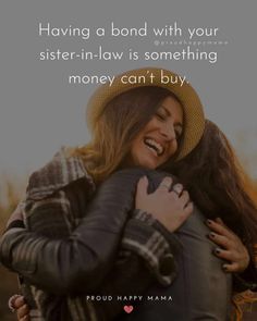 two women hugging each other with the caption having a bond with your sister - in - law is something money can't buy