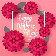 happy mother's day card with pink flowers and leaves in the frame on a pink background