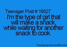 a blue background with the words teenager post 1227 i'm the type of girl that will make a snack while waiting for another snack to cook