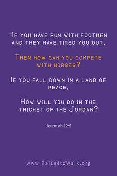 a purple background with the words if you have run with footmen and they have tried you out, then how can you compete with horses?