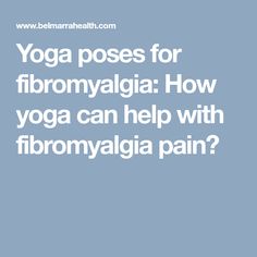 Yoga poses for fibromyalgia: How yoga can help with fibromyalgia pain? Migraine, Yoga Practice, Stay Fit, Yoga Poses, Reiki, Disease, Yoga