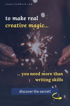 someone holding a sparkler with the words to make real creative magic you need more than writing skills