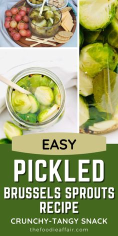 pickled brussel sprouts recipe with text that reads easy pickled brussel sprouts recipe crunchy - tangy snack