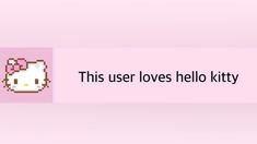 a hello kitty sticker with the words this user loves hello kitty