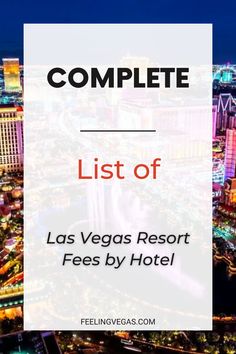 las vegas resort fees by hotel with the words, complete list of las vegas resort fees by hotel