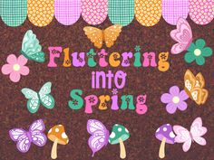 the words flutter into spring are surrounded by colorful flowers and butterflies on a brown background