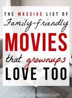 the massive list of family - friendly movies that grown love to people in their home