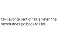 the text reads, my favorite part of fall is when the mosquitoes go back to hell