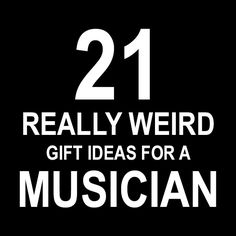 the words really weird gift ideas for a musician are in white on a black background