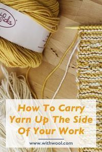 yarn and knitting needles with the words how to carry yarn up the side of your work