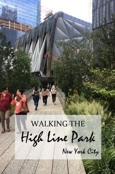 people walking on a boardwalk in the city with text reading walking the highline park new york city