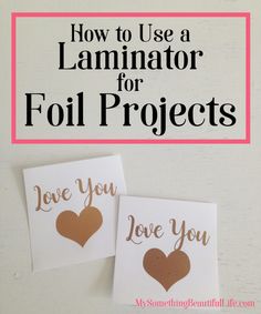 two valentine's day cards with the words how to use laminating for foil projects