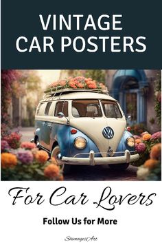 an old vw bus with flowers on top and the words, vintage car posters for car lovers follow us for more