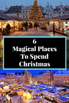 the christmas market with text overlay that reads 6 magic places to spend christmas