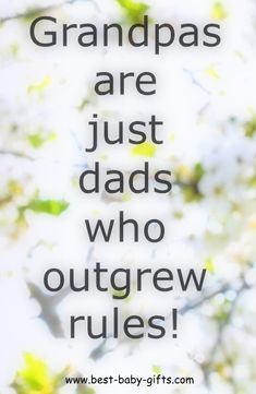 the words grandpas are just dads who outgrew rules on a blurry background