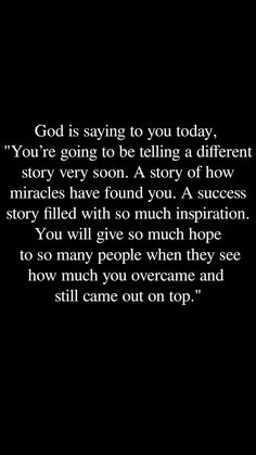 a black and white photo with the words god is saying to you today, you're going to be telling a different story very soon