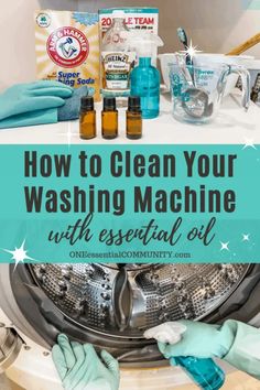 a washing machine with the words how to clean your washing machine with essential oil on it