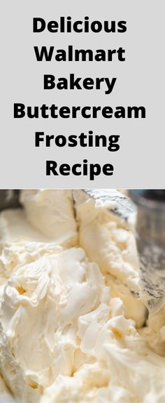 a bowl filled with whipped cream and the words delicious walmart bakery buttercream frosting recipe