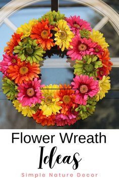 a flower wreath hanging on the front door with text overlay that reads, flower wreath ideas simple nature decor