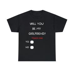 The perfect t-shirt to ask her that special question. Will you be my girlfriend? .: 100% cotton (fiber content may vary for different colors) .: Medium fabric (5.3 oz/yd² (180 g/m .: Classic fit .: Tear-away label .: Runs true to size Cotton Tops With Funny Text, Be My Girlfriend, Will You Be My Girlfriend, Me As A Girlfriend, My Girlfriend, Oct 11, Cotton Fiber, Different Colors, Gender Neutral