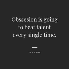 a quote from tim kauri that reads,'obsesion is going to beat talent every single time