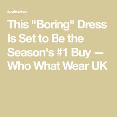 This "Boring" Dress Is Set to Be the Season's #1 Buy — Who What Wear UK Seasonal Fashion, Season 1