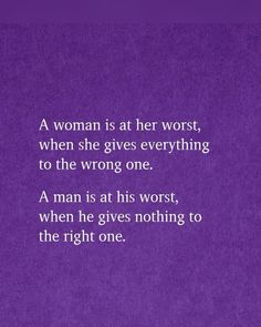 a woman is at her worst, when she gives everything to the wrong one